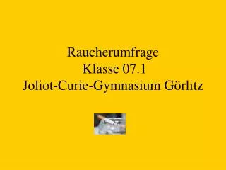 Raucherumfrage Klasse 07.1 Joliot-Curie-Gymnasium Görlitz
