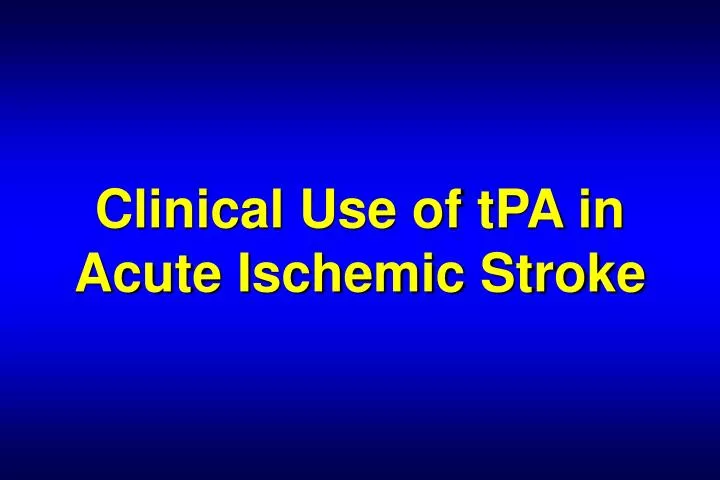 clinical use of tpa in acute ischemic stroke
