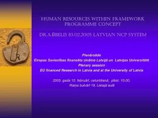 Human resources within Framework programme concept Dr.A.?belis 10.02.2005 Latvian NCP System