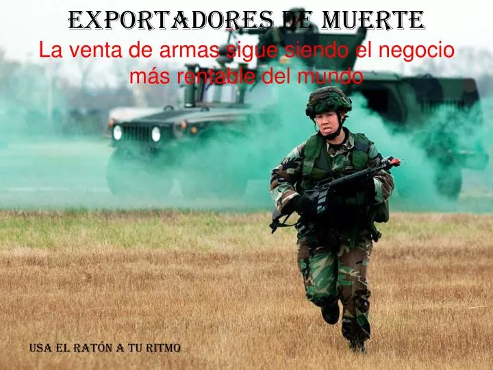 exportadores de muerte la venta de armas sigue siendo el negocio m s rentable del mundo