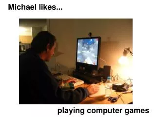 Michael likes...