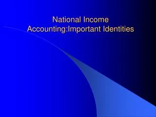 National Income Accounting:Important Identities