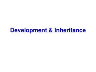Development &amp; Inheritance