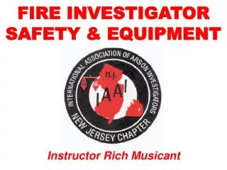 FIRE INVESTIGATOR SAFETY &amp; EQUIPMENT
