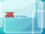 JAM Multiplex - slide 1