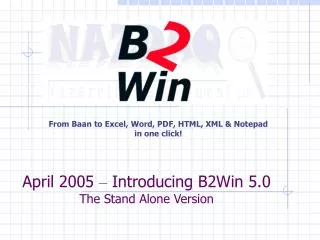 From Baan to Excel, Word, PDF, HTML, XML &amp; Notepad in one click!