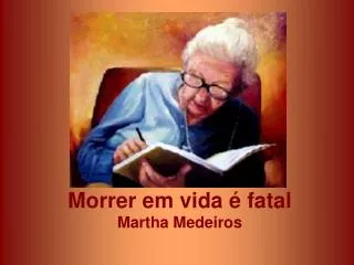 Morrer em vida é fatal Martha Medeiros