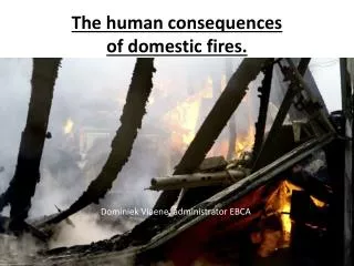 The human consequences of domestic fires.