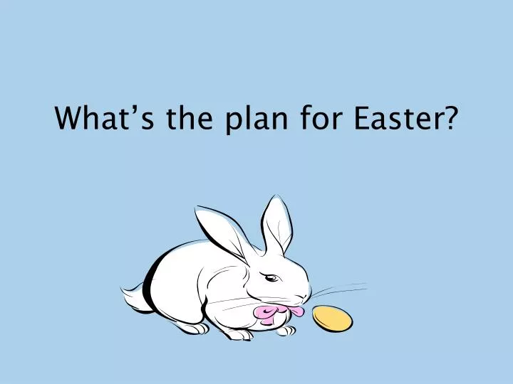 what s the plan for easter
