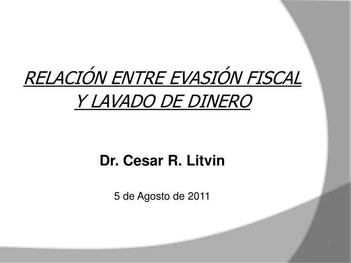 relaci n entre evasi n fiscal y lavado de dinero dr cesar r litvin 5 de agosto de 2011