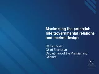 Maximising the potential: Intergovernmental relations and market design Chris Eccles