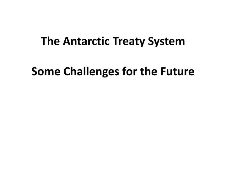 the antarctic treaty system some challenges for the future