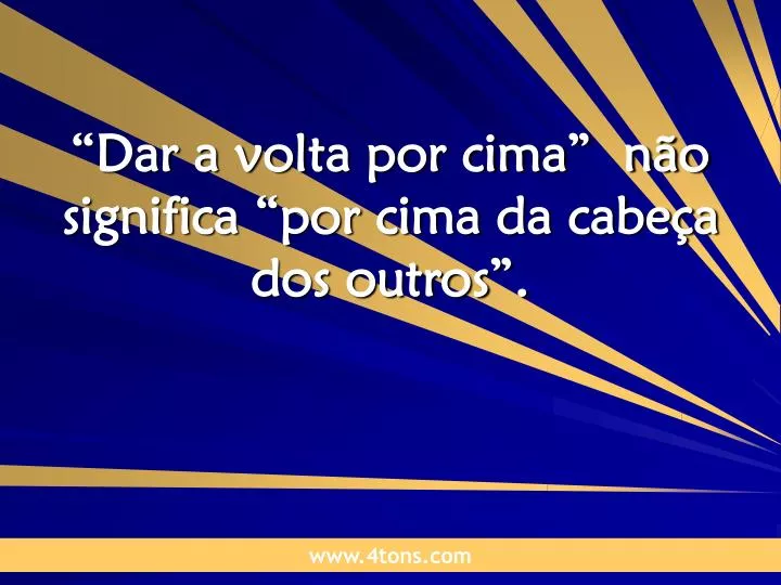 dar a volta por cima n o significa por cima da cabe a dos outros