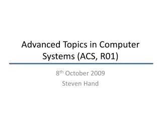 advanced topics in computer systems acs r01
