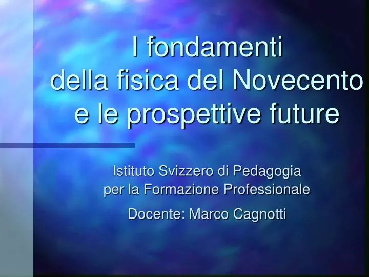 i fondamenti della fisica del novecento e le prospettive future