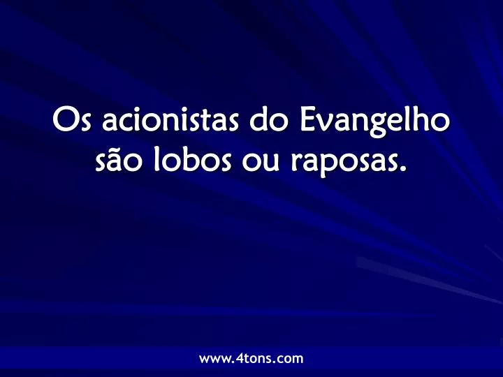 os acionistas do evangelho s o lobos ou raposas