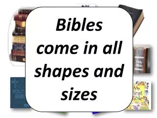 Bibles come in all shapes and sizes