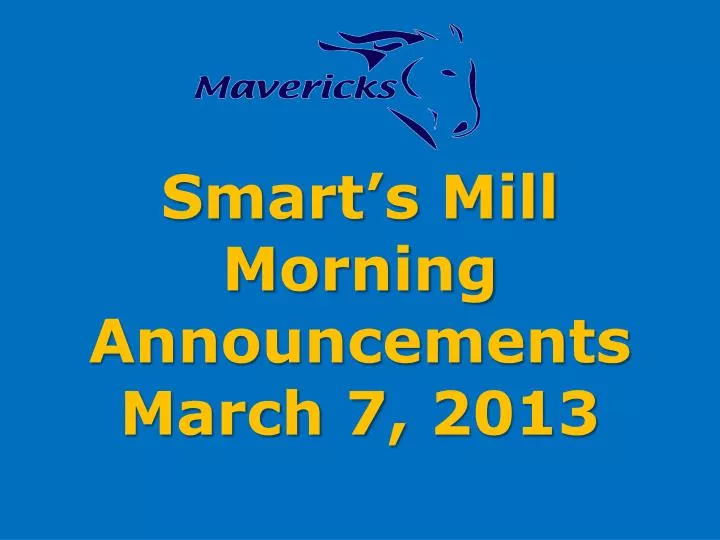 smart s mill morning announcements march 7 2013