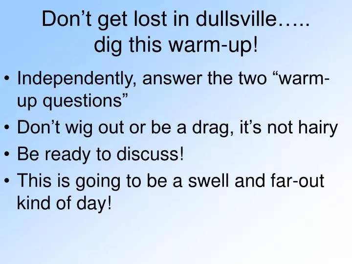 don t get lost in dullsville dig this warm up