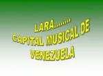 LARA........ CAPITAL MUSICAL DE VENEZUELA - slide 1