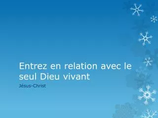 entrez en relation avec le seul dieu vivant