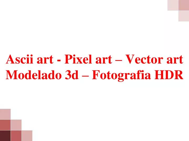 ascii art pixel art vector art modelado 3d fotografia hdr