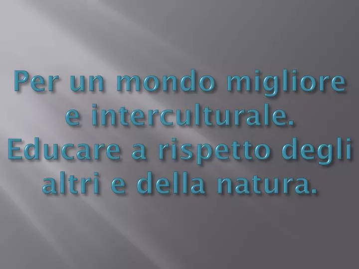 per un mondo migliore e interculturale educare a rispetto degli altri e della natura