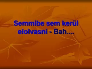 semmibe sem ker l elolvasni bah
