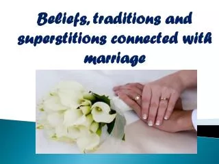 B eliefs , traditions and superstitions connected with marriage