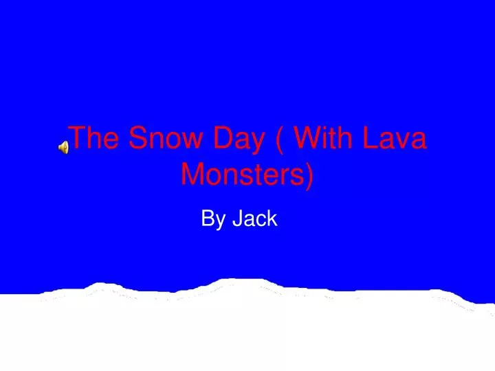 the snow day with lava monsters