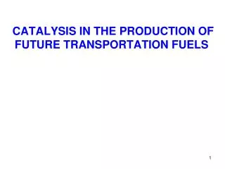 CATALYSIS IN THE PRODUCTION OF FUTURE TRANSPORTATION FUELS