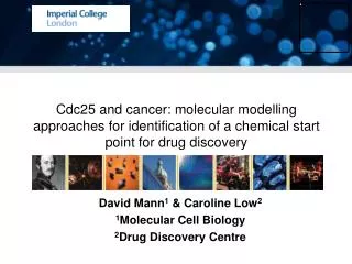 David Mann 1 &amp; Caroline Low 2 1 Molecular Cell Biology 2 Drug Discovery Centre