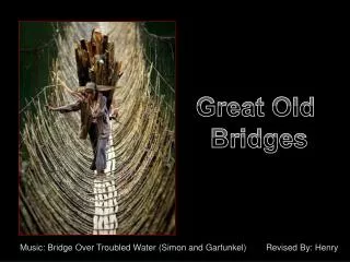 Music: Bridge Over Troubled Water (Simon and Garfunkel)