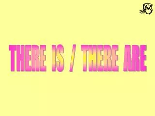 THERE IS / THERE ARE