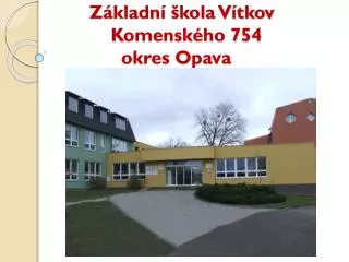 Základní škola Vítkov Komenského 754 okres Opava