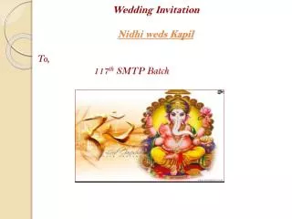 Wedding Invitation Nidhi weds Kapil To, 117 th SMTP Batch