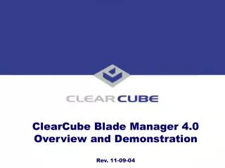 ClearCube Blade Manager 4.0 Overview and Demonstration Rev. 11-09-04