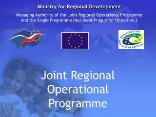 Ministry for Regional Development Managing Authority of the Joint Regional Operational Programme