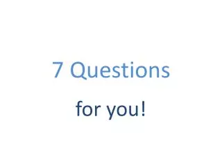 7 Questions