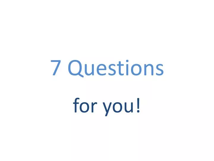7 questions