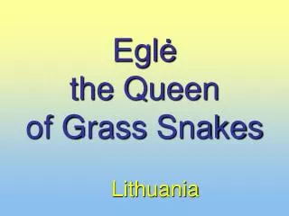 Egl? the Queen of Grass Snakes