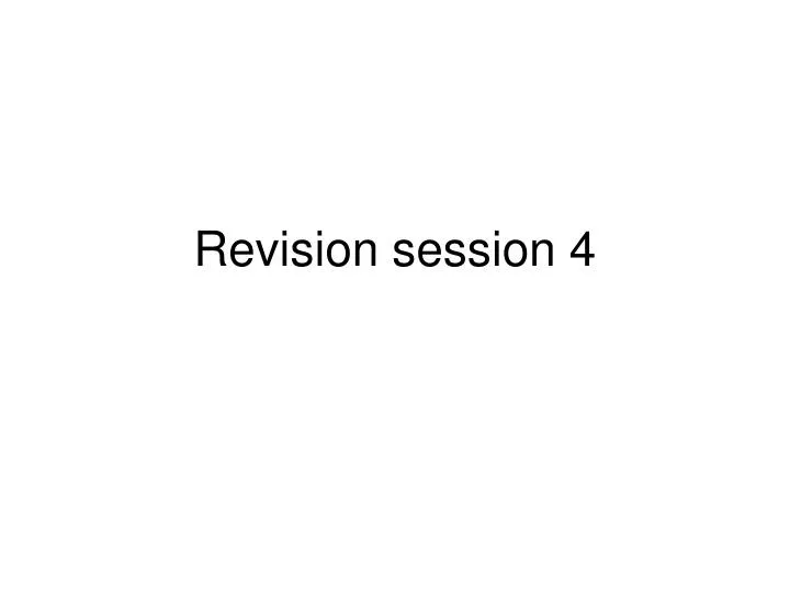 revision session 4