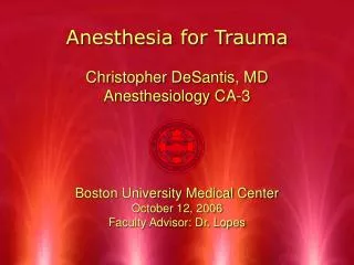 Anesthesia for Trauma Christopher DeSantis, MD Anesthesiology CA-3
