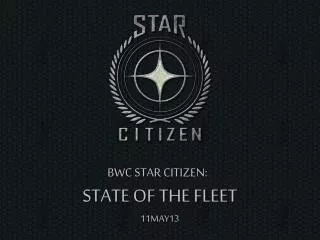 BWC STAR CITIZEN: STATE OF THE FLEET 11MAY13
