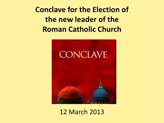 Conclave for the Election of the new leader of the Roman Catholic Church