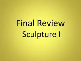 Final Review Sculpture I