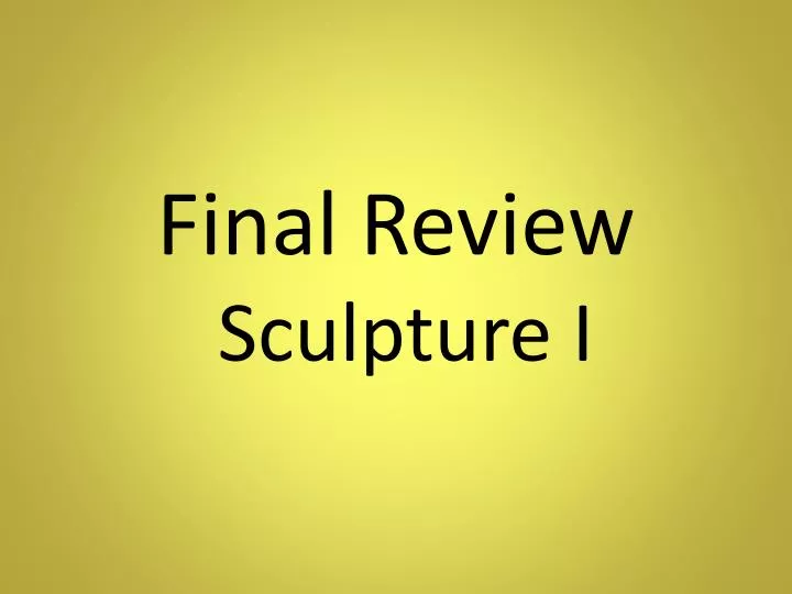 final review sculpture i