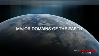 MAJOR DOMAINS OF THE EARTH