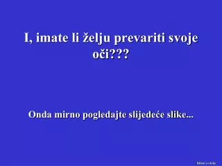 i imate li elju prevariti svoje o i