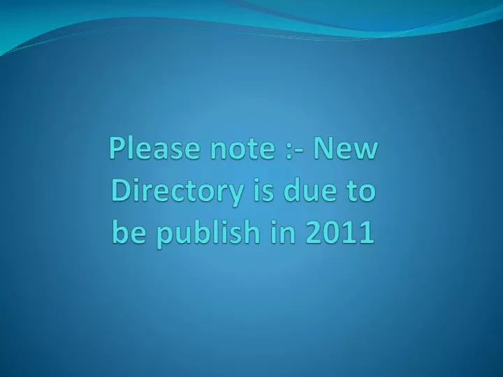 please note new directory is due to be publish in 2011